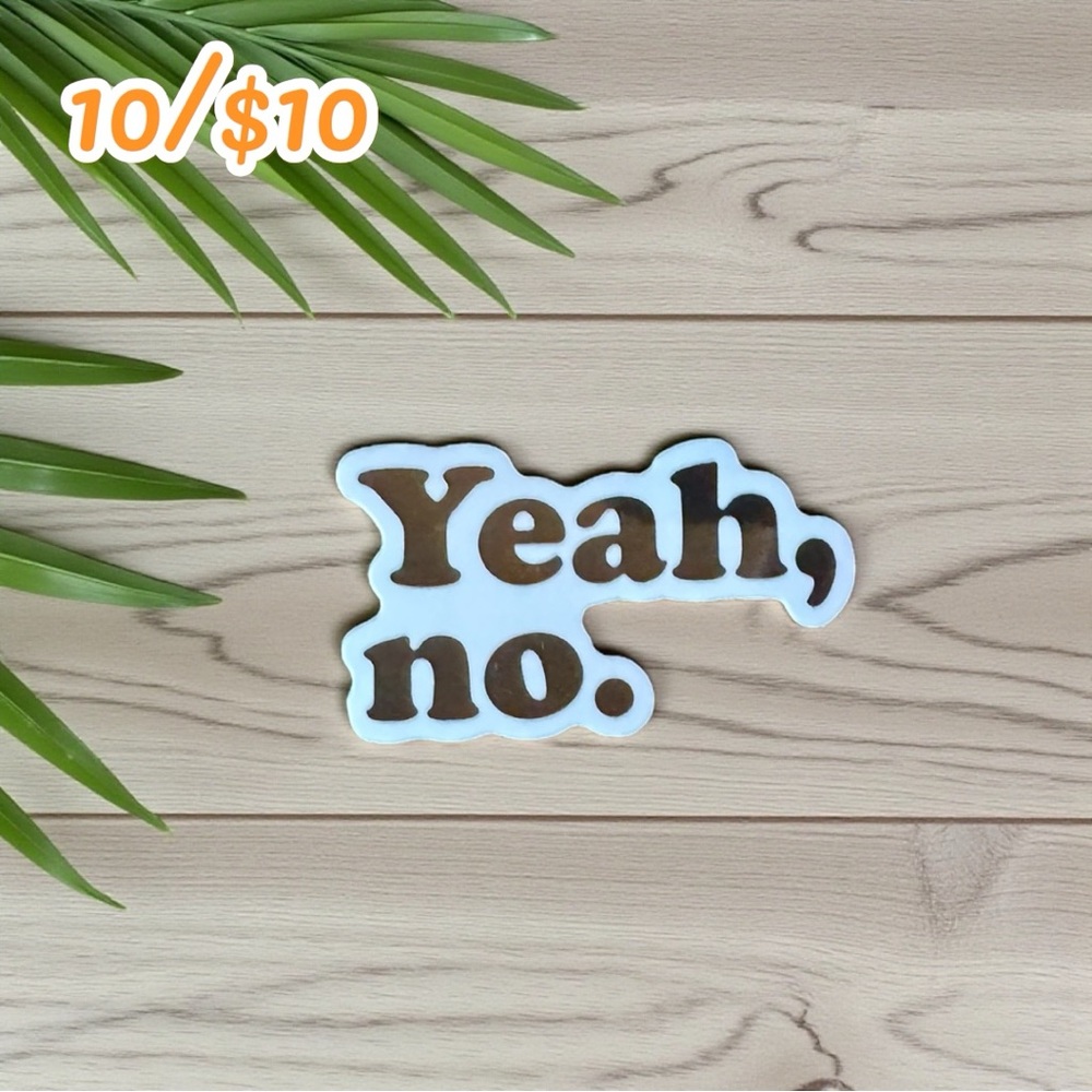 Yeah, No. Funny Quote Meme Sticker – Waterproof Vinyl – Approximately 2 3/4”